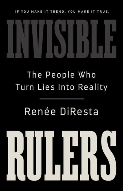  Invisible Rulers: The People Who Turn Lies Into Reality