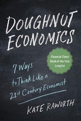  Doughnut Economics: Seven Ways to Think Like a 21st-Century Economist